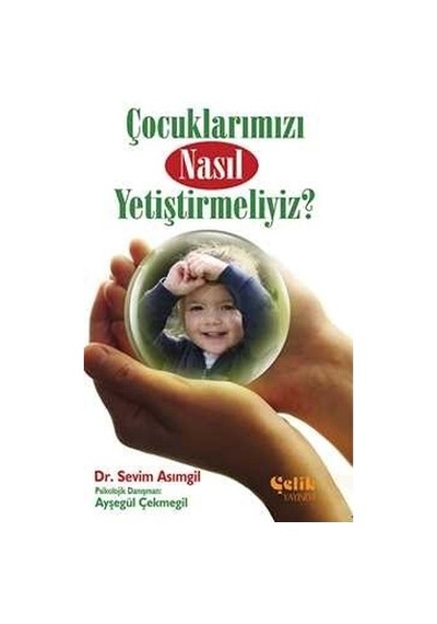 Çocuklarımızı Nasıl Yetiştirmeliyiz?-  Ayşegül Çekmegil - Çelik Yayınevi