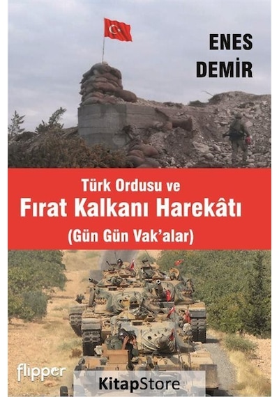 Türk Ordusu ve Fırat Kalkanı Harekatı-Gün Gün Vak'alar - Enes Demir - Flipper Yayıncılık