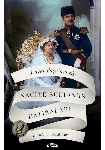 Enver Paşa'nın Eşi Naciye Sultan'ın Hatıraları- Kronik Kitap