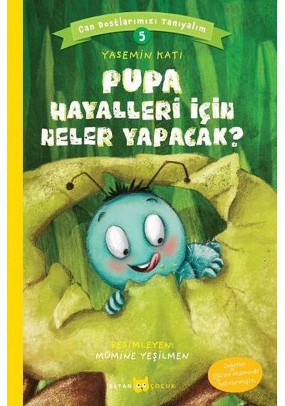 Pupa Hayalleri İçin Ne Yapacak?-Can Dostlarımızı Tanıyalım-5 - Yasemin Katı - Beyan Çocuk