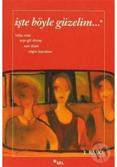 İşte Böyle Güzelim - Ayşe Gül Altınay -  Nilgün Bayraktar - Sel Yayıncılık