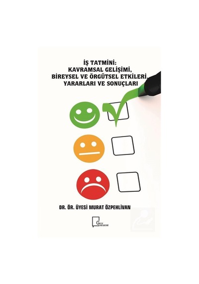 İş Tatmini-Kavramsal Gelişimi Bireysel ve Örgütsel Etkileri Yararları ve Sonuçları - Murat Özpehlivan - Gece Akademi