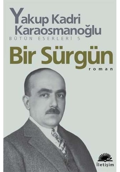 Bir Sürgün - Yakup Kadri Karaosmanoğlu - İletişim Yayınları