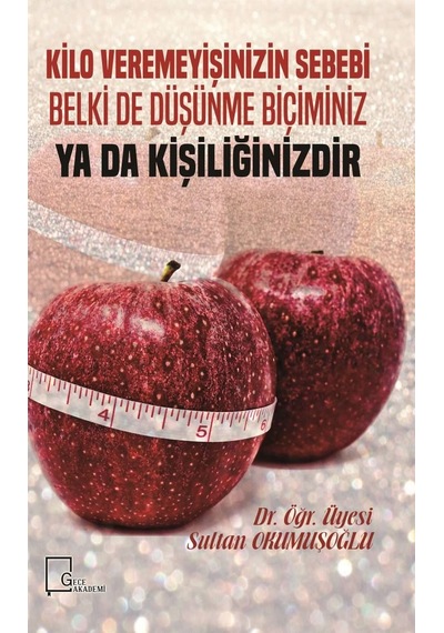 Kilo Veremeyişinizin Sebebi Belki de Düşünme Biçiminiz Ya Da Kişiliğinizdir - Sultan Okumuşoğlu - Gece Akademi