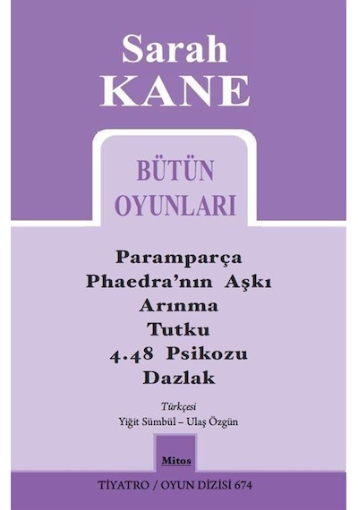 Sarah Kane Bütün Oyunları - Tiyatro Oyun Dizisi 674 - Sarah Kane - Mitos Boyut Yayınları