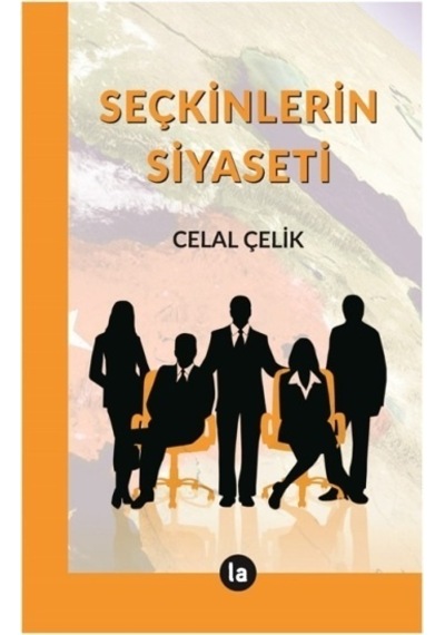 Seçkinlerin Siyaseti - Celal Çelik - La Kitap