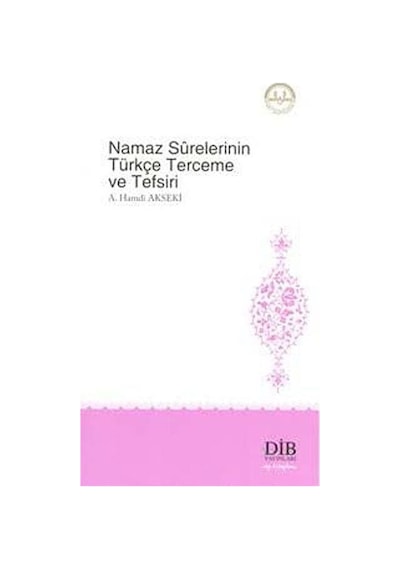 Namaz Surelerinin Türkçe Terceme ve Tefsiri / Ahmet Hamdi Akseki