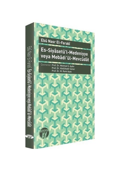 Es -Siyasetü'l -Medeniyye veya Mebadi ül -Mevcudat  - Farabi  - Büyüyenay Yayınları
