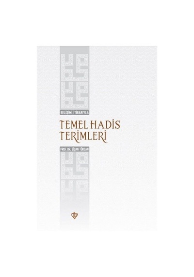 Gelişimi İtibarıyla Temel Hadis Terimleri - Zişan Türcan - Türkiye Diyanet Vakfı Yayınları