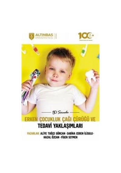 50 Soruda Erken Çocukluk Çağı Çürüğü ve Tedavi Yaklaşımları - Aliye Tuğçe Gürcan - Altınbaş Üniversitesi Yayınları