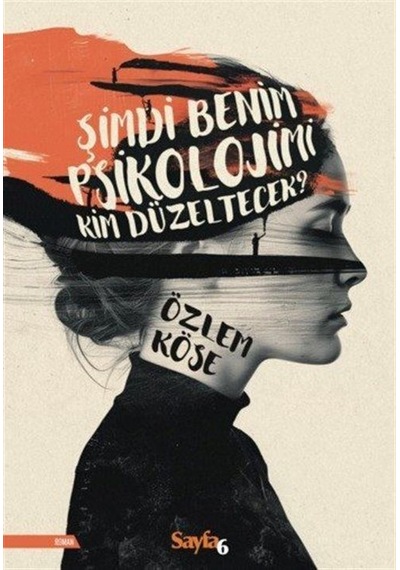 Şimdi Benim Psikolojimi Kim Düzeltecek / Özlem Köse