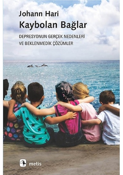 Kaybolan Bağlar-Depresyonun Gerçek Nedenleri ve Beklenmedik Çözümler - Johann Hari - Metis Yayınları