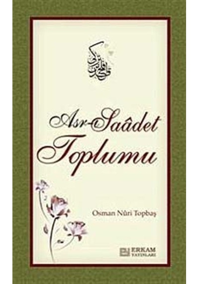 Asr-ı Saadet Toplumu / Osman Nuri Topbaş