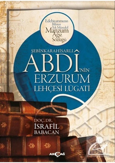 Şebinkarahisarlı Abdi'nin Erzurum Lehçesi Lügatı - İsrafil Babacan - Akçağ Yayınları