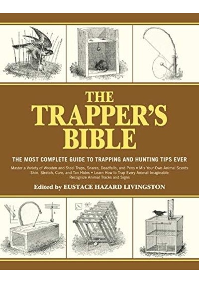 The Trapper&apos S Bible: The Most Complete Guide To Trapping And Hunting Tips Ever 103 Ivory