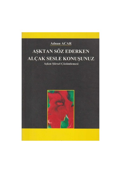 Aşktan Söz Ederken Alçak Sesle Konuşunuz Aşkın Şiirsel Çözümlenmesi İlk Baskı 2004 Cd'li