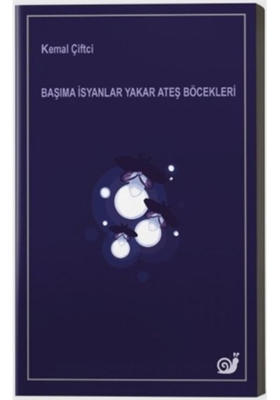 Başıma İsyanlar Yakar Ateş Böcekleri - Kemal Çiftçi - Sakin Kitap
