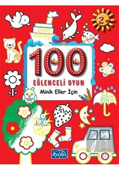 100 Eğlenceli Oyun - Minik Eller İçin Parıltı Yayınları  -  Parıltı Yayınları