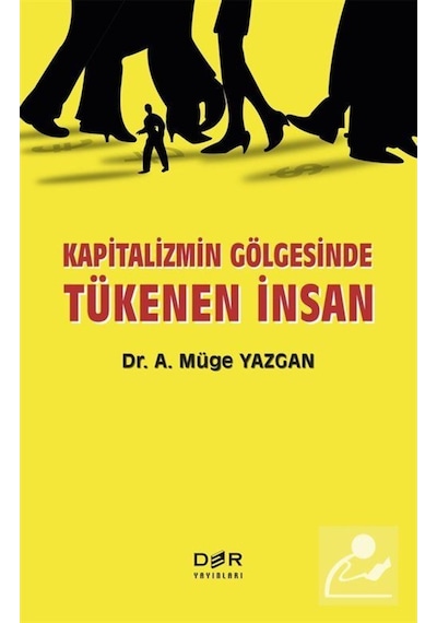 Kapitalizmin Gölgesinde Tükenen İnsan - A. Müge Yazgan - Der Yayınları