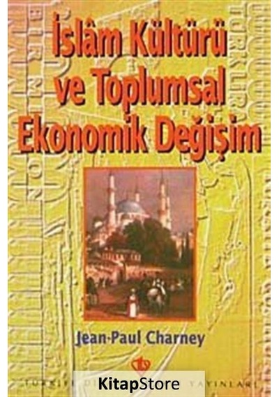 İslam Kültürü ve Toplumsal Ekonomik Değişim  - Jean Paul Charney  - Türkiye Diyanet Vakfı Yayınları