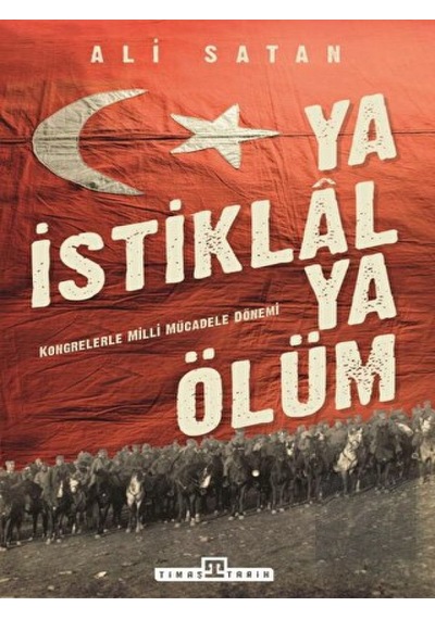 Ya İstiklal Ya Ölüm -  Timaş Yayınları