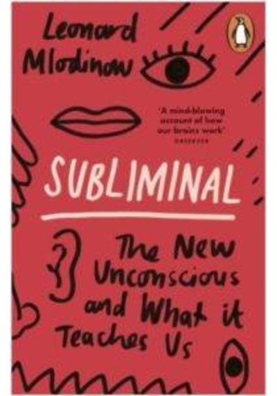 Subliminal The New Unconscious And What It Teaches Us