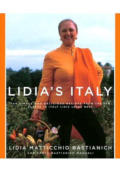 Lidia's Italy: 140 Simple And Delicious Recipes From The Ten Places İn Italy Lidia Loves Most: A Cookbook