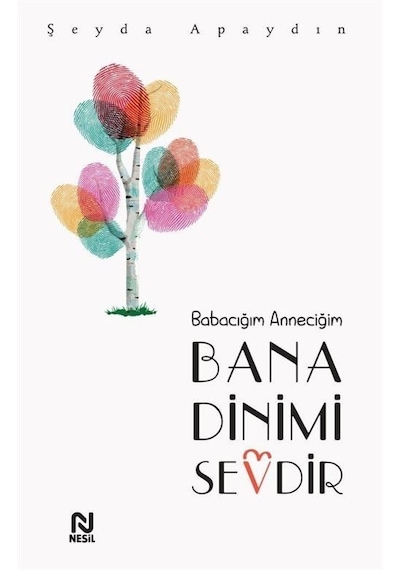 Babacığım Anneciğim Bana Dinimi Sevdir  - Şeyda Apaydın  - Nesil Yayınları