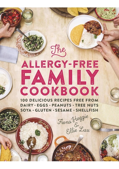 The Allergy-free Family Cookbook: 100 Delicious Recipes Free From Dairy, Eggs, Peanuts, Tree Nuts, Soya, Gluten, Sesame And Shellfish