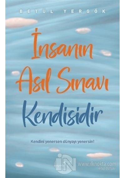 İnsanın Asıl Sınavı Kendisidir - Betül Yergök - Müptela Yayınları