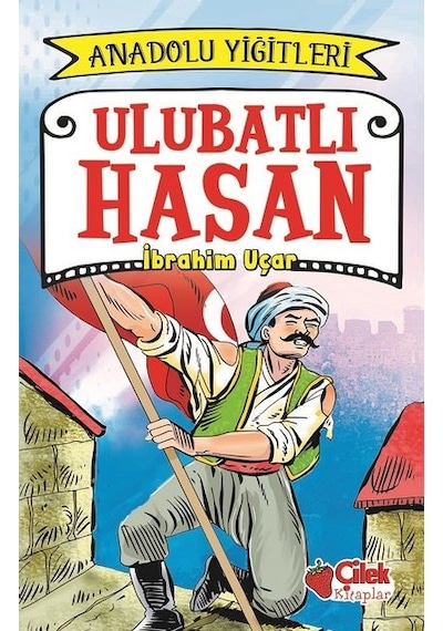 Ulubatlı Hasan-Anadolu Yiğitleri 1 - İbrahim Uçar - Çilek Kitaplar