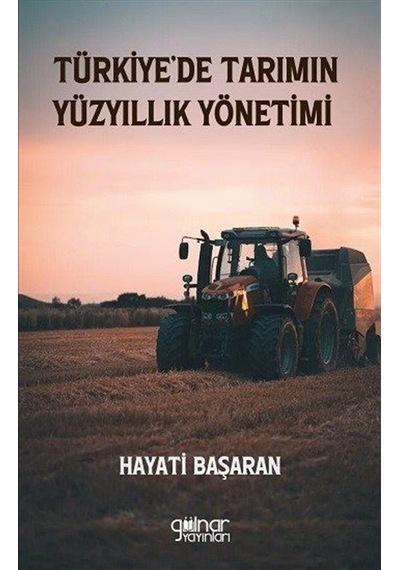 Türkiye'de Tarımın Yüzyıllık Yönetimi / Hayati Başaran