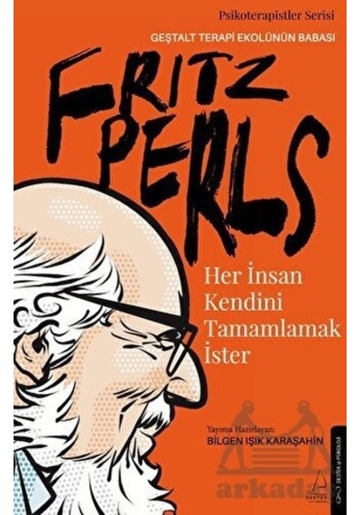 Fritz Perls - Her İnsan Kendini Tamamlamak İster - Bilgen Işık Karaşahin - Destek Yayınları
