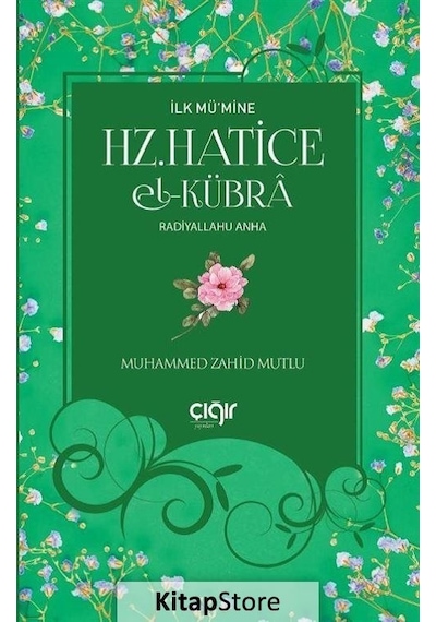 Hz.Hatice El -Kübra -İlk Mü'mine  - Muhammed Zahid Mutlu  - Çığır Yayınları
