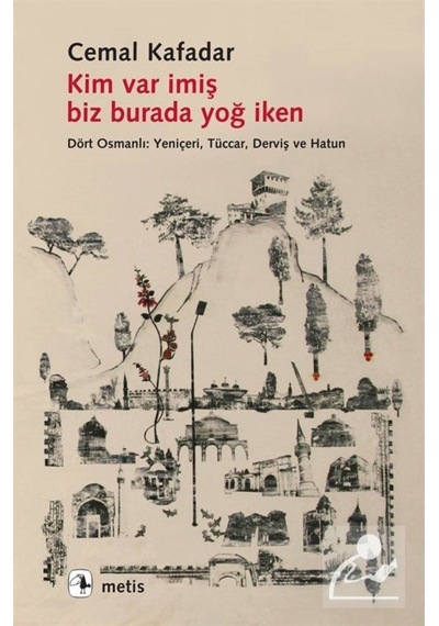 Kim Var Imiş Biz Burada Yoğ Iken / Cemal Kafadar 9789753427067