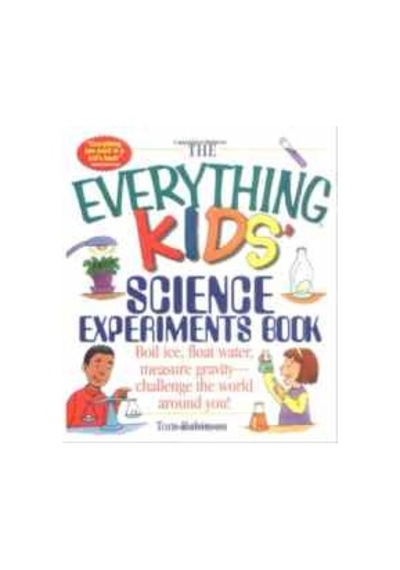 The Everything Kids' Science Experiments Book 9781580625579