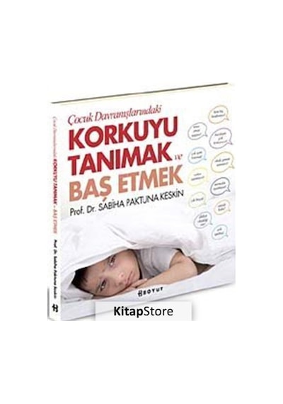 Çocuk Davranışlarındaki Korkuyu Tanımak ve Başetmek - Sabiha Paktuna Keskin - Boyut Yayın Grubu
