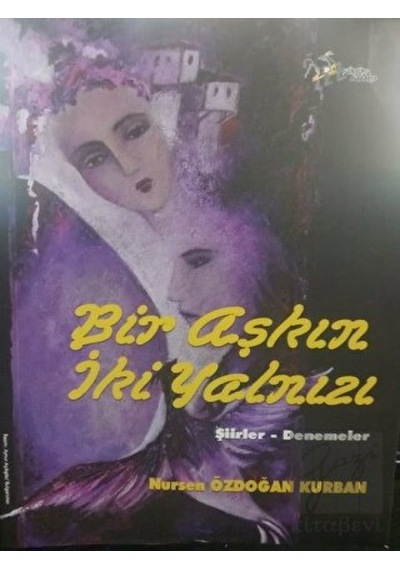 Bir Aşkın İki Yalnızı-Şiirler Denemeler - Nursen Özdoğan Kurban - Kültür Ajans Tanıtım ve Organizasyo