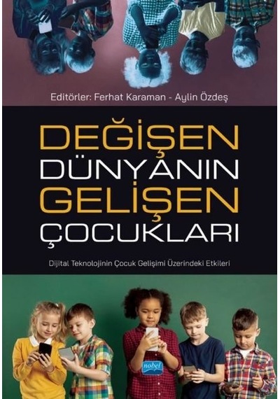 Değişen Dünyanın Gelişen Çocukları - Dijital Teknolojinin Çocuk Gelişimi Üzerindeki Etkileri- Nobel Akademik Yayıncılık