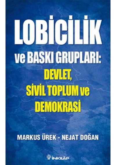 Lobicilik ve Baskı Grupları - Nejat Doğan -  Markus Ürek - İnkılap Kitabevi