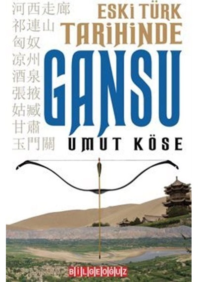 Eski Türk Tarihinde Gansu / Umut Köse