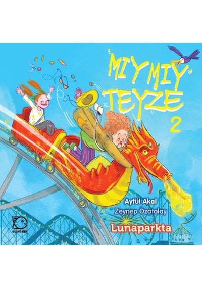 Mıymıy Teyze 2 - Lunaparkta - Aytül Akal - Uçanbalık Yayıncılık