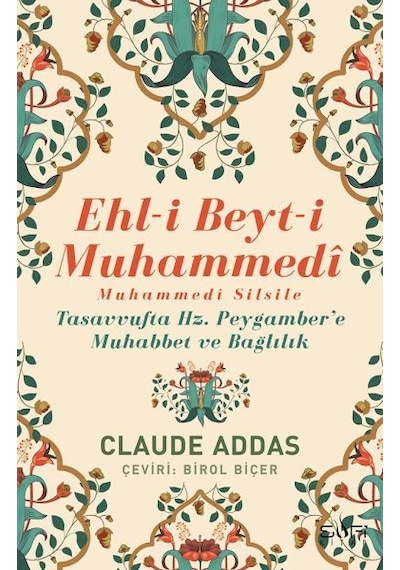 Ehli Beyti Muhammedi Muhammedi Silsile - Tasavvufta Hz. Peygamber'e Muhabbet ve Bağlılık - Claude Addas - Sufi Kitap