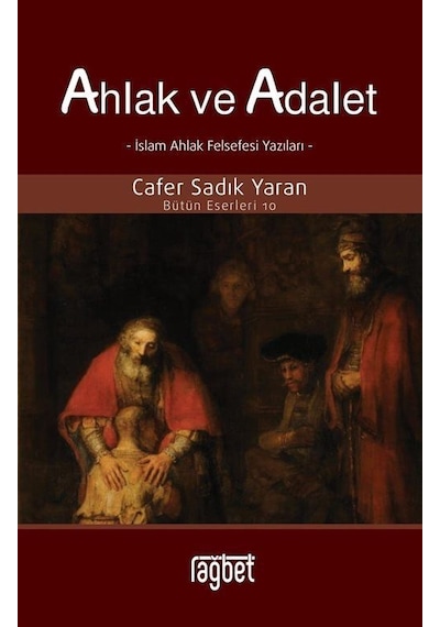 Ahlak ve Adalet - İslam Ahlak Felsefesi Yazıları - Cafer Sadık Yaran - Rağbet Yayınları