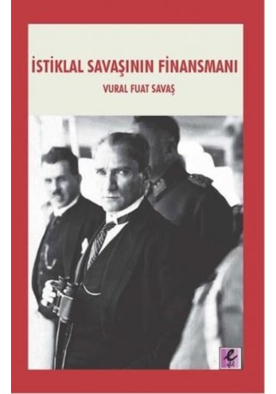 İstiklal Savaşının Finansmanı - Vural Fuat Savaş - Efil Yayınevi Yayınları