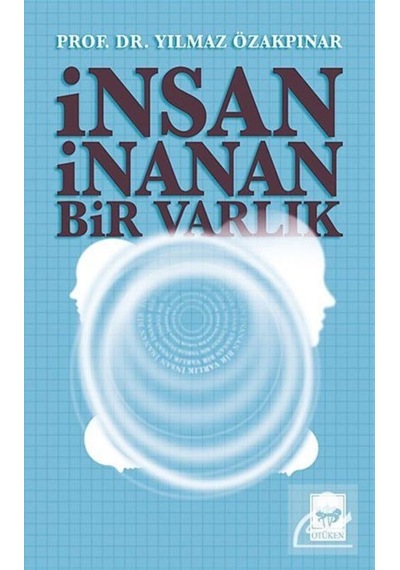 Insan Inanan Bir Varlık / Prof. Dr. Yılmaz Özakpınar 9789754372960