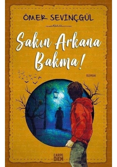 Sakın Arkana Bakma! - Ömer Sevinçgül - Carpediem Kitap