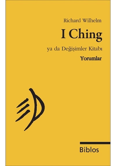 I Ching Ya da Değişimler Kitabı - Yorumlar - Richard Wilhelm - Biblos