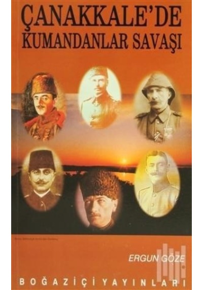 Çanakkalede Kumandanlar Savaşı - Ergun Göze - Boğaziçi Yayınları
