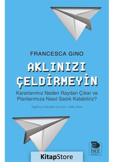 Aklınızı Çeldirmeyin - Francesca Gino - İmge Kitabevi